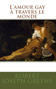 Title: L'amour gay à travers le monde, Author: Robert Joseph Greene