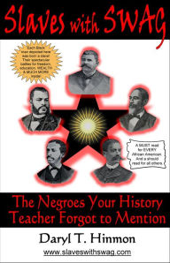 Title: Slaves With Swag: The Negroes Your History Teacher Forgot To Mention, Author: Daryl T. Hinmon