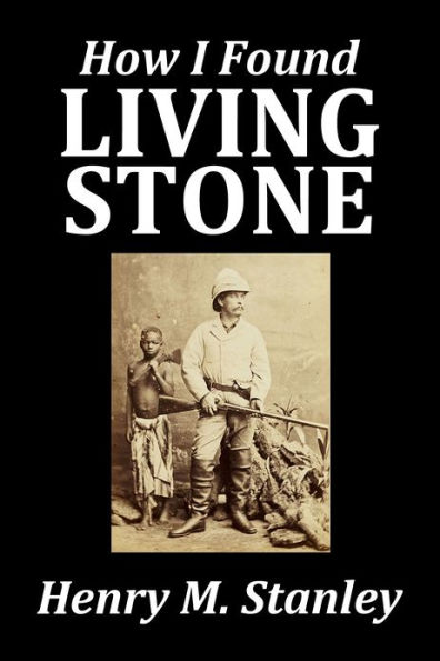 How I Found Livingstone by Henry M. Stanley
