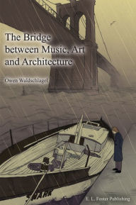 Title: The Bridge Between Music, Art and Architecture, Author: Owen Waldschlagel