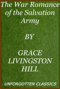 Title: The War Romance of the Salvation Army by Grace Hill [active TOC with chapter navigation], Author: Grace Livingston Hill