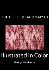 Title: The Celtic Dragon Myth: With the Geste of Fraoch and the Dragon (Illustrated in Color), Author: J. F. Campbell