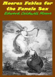 Title: Moores Fables for the Female Sex: A Fiction and Literature Classic By Edward Moore! AAA+++, Author: Edward Moore