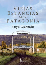 Title: Viejas Estancias de la Patagonia, Author: Yuyú Guzmán