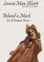 Behind A Mask or A Woman's Power: A Fiction and Literature Classic By Louisa May Alcott! AAA+++