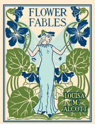 Title: Flower Fables: A Fiction and Literature Classic By Louisa May Alcott! AAA+++, Author: Louisa May Alcott