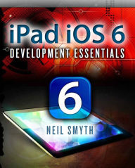 Title: iPad iOS 6 Development Essentials, Author: Neil Smyth