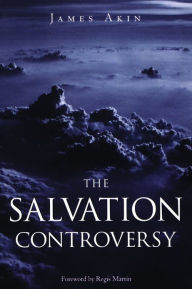 Title: The Salvation Controversy, Author: James Akin