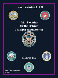Title: Joint Publication JP 4-01 Joint Doctrine for the Defense Transportation System 19 March 2003, Author: United States Government US Army