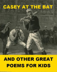 Title: Casey at the Bat and Other Great Poems for Kids, Author: Gerald P. Murphy