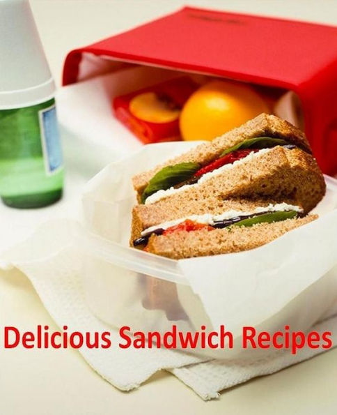 CookBook eBook on Delicious Sandwich Recipes - Quick & Easy Sandwich Recipes That Are Sure To Satisfy Even the Hungriest Stomach! (Daily Easy Breakfast CookBook))
