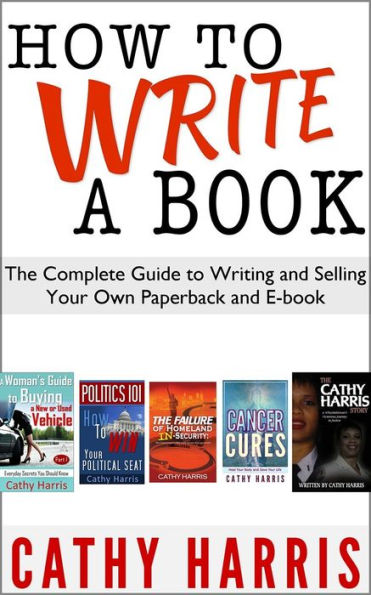 How To Write A Book: The Complete Guide To Writing Your Own Paperback or E-book