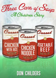 Title: Three Cans of Soup: A Christmas Story, Author: Don Childers
