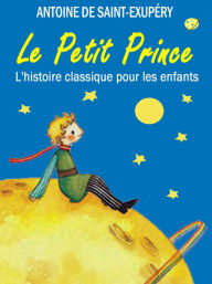 Title: Le Petit Prince: L'histoire classique pour les enfants (Illustrated), Author: Antoine de Saint-Exupery