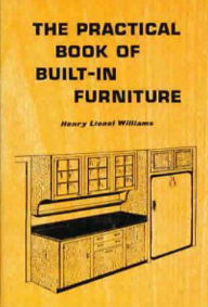 Title: THE PRACTICAL BOOK OF BUILT-IN FURNITURE, Author: Henry Williams
