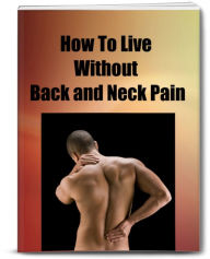 Title: How To Live Without Back and Neck Pain, Author: James Larson