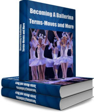 Title: Becoming A Ballerina Terms-Moves and More, Author: Carol King