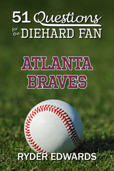 51 QUESTIONS FOR THE DIEHARD FAN: Atlanta Braves