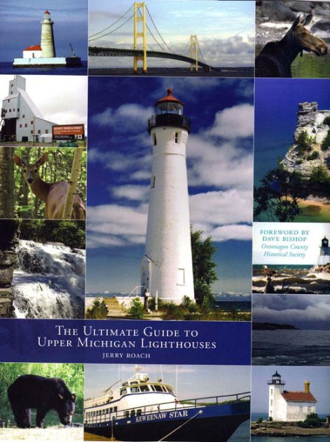 The Ultimate Guide To Upper Michigan Lighthouses By Jerry Roach 