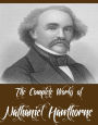 The Complete Works of Nathaniel Hawthorne (69 Complete Works of Nathaniel Hawthorne Including A Wonder Book, Twice Told Tales, The Scarlet Letter, The House of Seven Gables, Tanglewood Tales, Main Street And More)