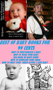 NOOK Kids: Best of Baby books For 99 cents (How to Photograph a Baby, How to Wear Your Baby, Big Book of Baby Names and Meanings, How to Discipline Your Child, How to Help your Accept a New Baby)