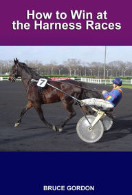 Title: How to Win at the Harness Races, Author: Bruce Gordon