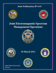 Title: Joint Publication JP 6-01 Joint Electromagnetic Spectrum Management Operations 20 March 2012, Author: United States Government US Army