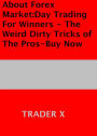 About Forex Market:Day Trading For Beginners - The Weird Dirty Tricks of The Pros-Buy Now