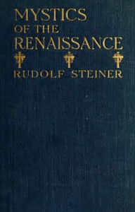 Mystics of the Renaissance and Their Relation to Modern Thought