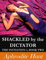 Shackled by the Dictator (BDSM Erotica)