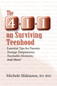 Title: The 4-1-1 on Surviving Teenhood: Essential Tips for Parents: Teenage Temptations; Teachable Moments; and More!, Author: Michele Sfakianos