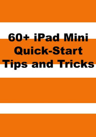 Title: 60+ iPad Mini Quick-Start Tips and Tricks to Get You Started with the New iPad (Or iPad 2, 3 or 4 with iOS 6), Author: Scott La Counte