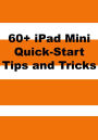 60+ iPad Mini Quick-Start Tips and Tricks to Get You Started with the New iPad (Or iPad 2, 3 or 4 with iOS 6)