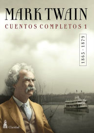 Title: CUENTOS COMPLETOS I (1865-1879) / Mark Twain, Author: Mark Twain