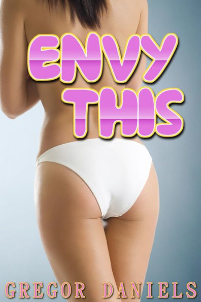 Envy This (Gender Transformation Erotica)