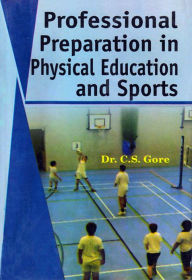 Title: Professional Preparation in Physical Education and Sports, Author: Dr. C.S. Gore