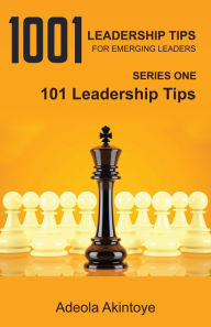 Title: 1001 LEADERSHIP TIPS FOR EMERGING LEADERS, Author: ADEOLA AKINTOYE