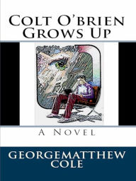 Title: Colt O'Brien Grows Up, Author: George Cole