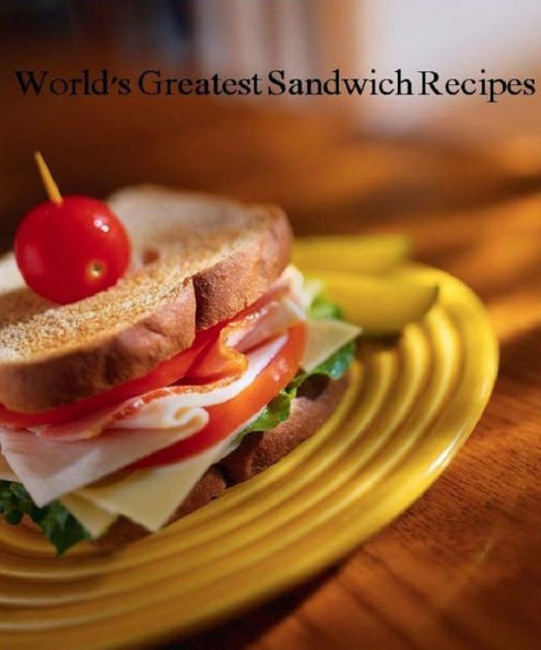 Reference Best World's Greatest Sandwich Recipes CookBook - Easy make great sandwiches to share at your next picnic, backyard party or tailgate party. Never have a boring lunch again!