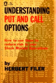 Title: Understanding Put and Call Options - HOW TO USE THEM TO REDUCE RISK IN YOUR STOCK MARKET OPERATIONS, Author: Herbert Filer