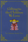 Gifting to the Children We Love