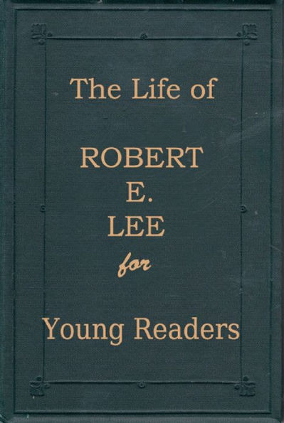 The Life of Robert E. Lee for Young Readers, Annotated and Illustrated