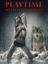 Playtime With Werewolves (BDSM Bondage Female Sex Submissive XXX Erotica) (Explicit Erotic Fiction) Uncensored Erotica Sex Stories (NOOK edition) Erotica XXx BDSM Bondage Discipline Blackmail Sex Slave Submission Kidnapping Gangbang (NOOKBook) Adults Only