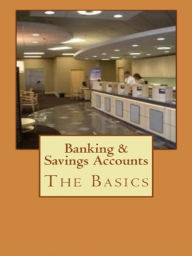 Title: Banking & Savings Accounts: The Basics, Author: James Mazzola