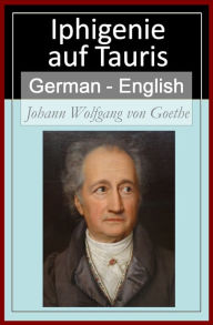 Title: Iphigenie auf Tauris [German English Bilingual Edition] - Paragraph by Paragraph Translation, Author: Johann Wolfgang von Goethe