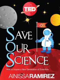 Save Our Science: How to Inspire a New Generation of Scientists