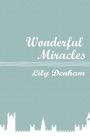 Wonderful Miracles: Wrought by the Mighty Hand of God In the Life of Mrs. Lily Denham