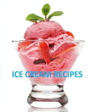 Title: FYI Tips To Ice Cream Recipes - Over 140 plus Mouthwatering Ice Cream Recipes. ..., Author: CookBook 101