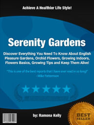 Title: Serenity Gardens :Discover Everything You Need To Know About English Pleasure Gardens, Orchid Flowers, Growing Indoors, Flowers Basics, Growing Tips and Keep Them Alive!, Author: Ramona Kelly