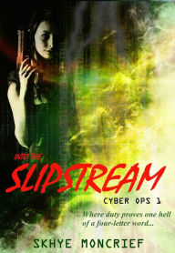 Title: Cyber Ops 1: Into the SLIPSTREAM, Author: Skhye Moncrief